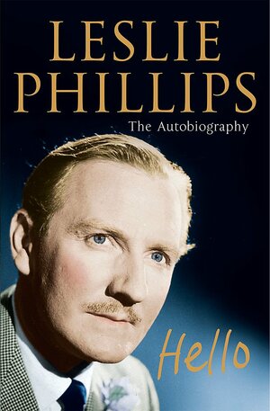 Hello: The Autobiography by Leslie Phillips
