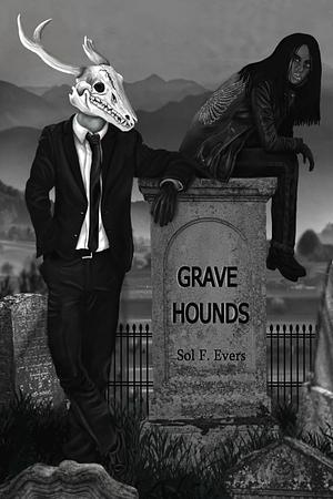 Grave Hounds by Sol F. Evers