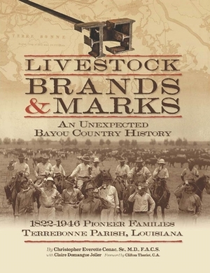 Livestock Brands and Marks: An Unexpected Bayou Country History: 1822-1946 Pioneer Families: Terrebonne Parish, Louisiana by Christopher Everette Cenac