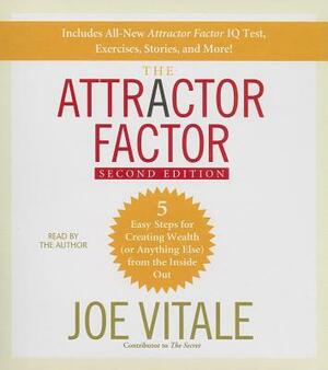 The Attractor Factor: 5 Easy Steps for Creating Wealth (or Anything Else) from the Inside Out by Joe Vitale