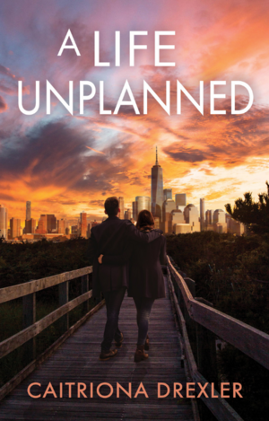 A Life Unplanned by Caitriona Drexler