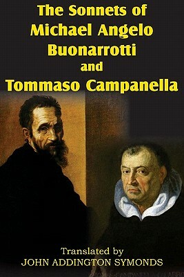 The Sonnets of Michael Angelo Buonarotti and Tommaso Campanella by Tommaso Campanella, Michelangelo Buonarroti, Michael Angelo Buonarotti