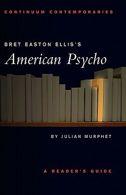 Bret Easton Ellis's American Psycho: A Reader's Guide by Julian Murphet
