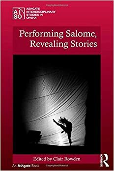 Performing Salome, Revealing Stories by Clair Rowden