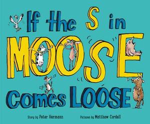 If the S in Moose Comes Loose by Peter Hermann