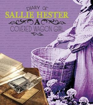 Diary of Sallie Hester: A Covered Wagon Girl by Sallie Hester