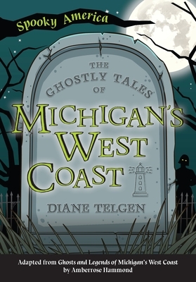The Ghostly Tales of Michigan's West Coast by Diane Telgen