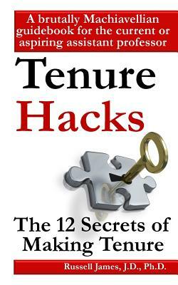 Tenure hacks: The 12 secrets of making tenure by Russell James