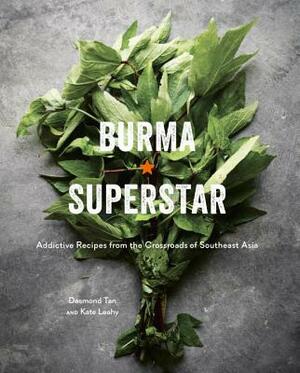 Burma Superstar: Addictive Recipes from the Crossroads of Southeast Asia [a Cookbook] by Kate Leahy, Desmond Tan