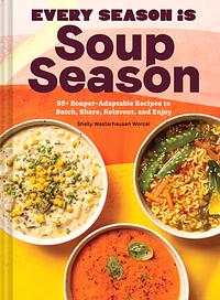 Every Season Is Soup Season by Shelly Westerhausen Worcel