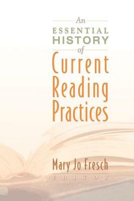 An Essential History of Current Reading Practices by Mary Jo Fresch