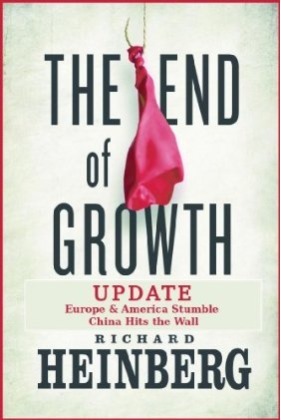 The End of Growth Update: Europe & America Stumble, China Hits the Wall by Richard Heinberg