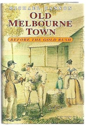 Old Melbourne Town: Before the Goldrush by Michael Cannon