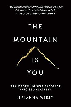 The Mountain Is You: Transforming Self-Sabotage Into Self-Mastery by Brianna Wiest