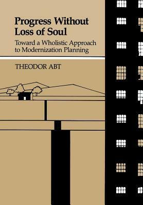 Progress Without Loss of Soul: Toward a Holistic Approach to Modernization Planning by Theodor Abt