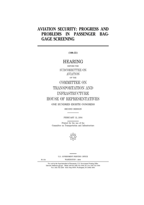 Aviation security: progress and problems in passenger baggage screening by United S. Congress, Committee on Transportation and (house), United States House of Representatives