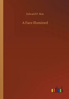 A Face Illumined by Edward P. Roe