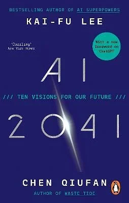 AI 2041: Ten Visions for Our Future by Kai-Fu Lee, Chen Qiufan