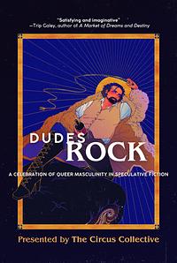 Dudes Rock: A Celebration of Queer Masculinity in Speculative Fiction by Jay Kang Romanus