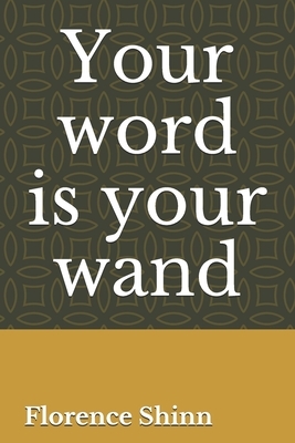 Your word is your wand by Florence Scovel Shinn