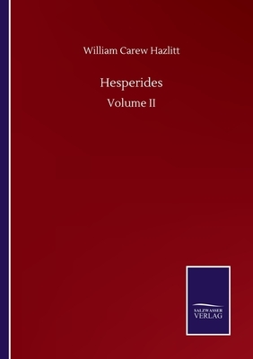 Hesperides: Volume II by William Carew Hazlitt