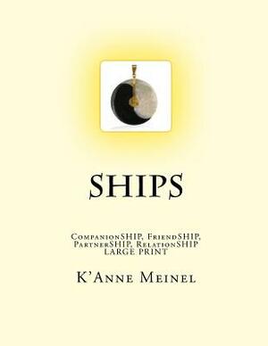 Ships: CompanionSHIP, FriendSHIP, PartnerSHIP, RelationSHIP by K'Anne Meinel