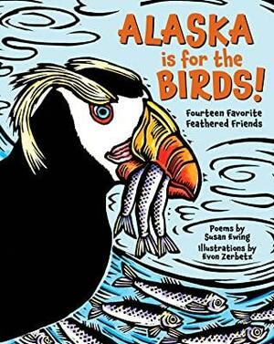 Alaska is for the Birds!: Fourteen Favorite Feathered Friends by Susan Ewing, Susan Ewing