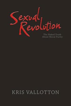 Moral Revolution: The Naked Truth About Sexual Purity by Kris Vallotton, Jason Vallotton