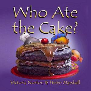 Who Ate the Cake? by Victoria Norton