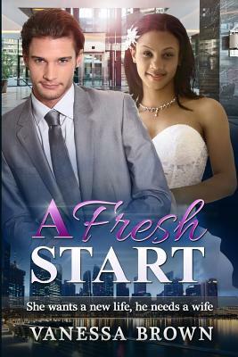 A Fresh Start: She wants a new life, he needs a wife by Ellie Etienne