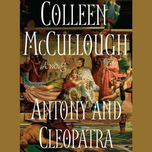 Antony and Cleopatra by Colleen McCullough