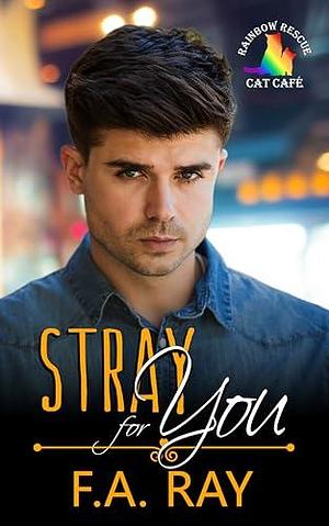 Stray for You by F.A. Ray, F.A. Ray