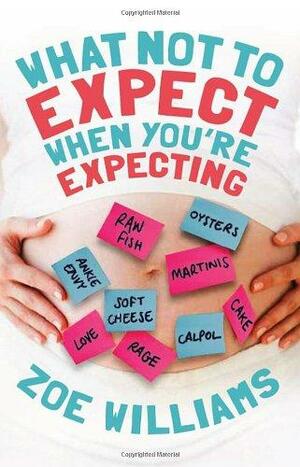 What Not to Expect When You're Expecting by Zoe Williams