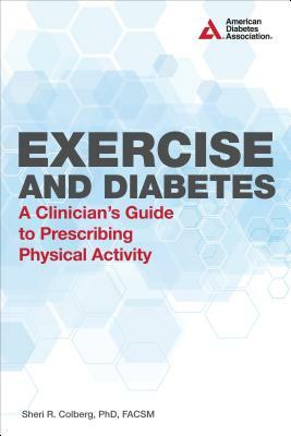 Exercise and Diabetes: A Clinician's Guide to Prescribing Physical Activity by Sheri R. Colberg