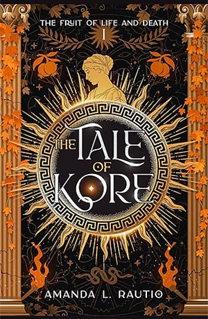 The Tale of Kore by Amanda L. Rautio