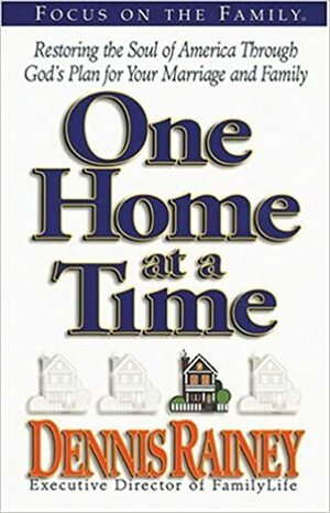 One Home at a Time by Howard G. Hendricks, Dennis Rainey