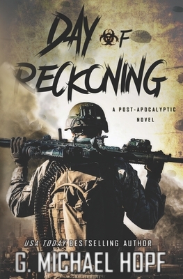 Day of Reckoning: A Post-Apocalyptic Novel by G. Michael Hopf