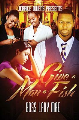 Give A Man A Fish by Jerrice Owens, Boss Lady Mae