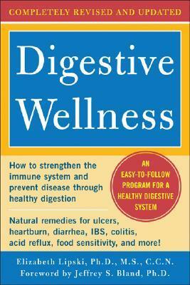 Digestive Wellness: How to Strengthen the Immune System and Prevent Disease Through Healthy Digestion by Elizabeth Lipski