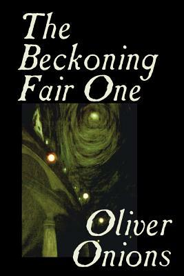 The Beckoning Fair One by Oliver Onions, Fiction, Horror by Oliver Onions