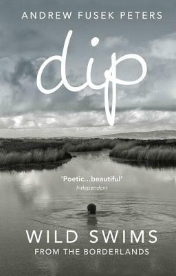 Dip: Wild Swims from the Borderlands by Andrew Fusek Peters