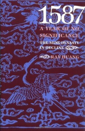 1587: A Year of No Significance: The Ming Dynasty in Decline by Ray Huang, 黄仁宇