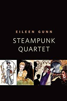 Steampunk Quartet by Eileen Gunn