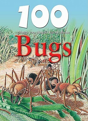 100 Things You Should Know about Bugs by Steve Parker