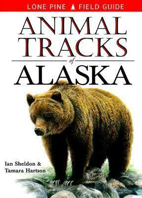 Animal Tracks of Alaska by Ian Sheldon, Tamara Hartson