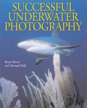 Successful Underwater Photography by Brian Skerry, Howard Hall