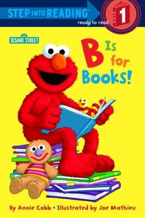 B is for Books! (Sesame Street) by Annie Cobb, Joe Mathieu