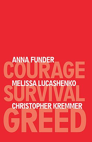 Courage, Survival, Greed: Sydney pen voices : the 3 writers project by Anna Funder