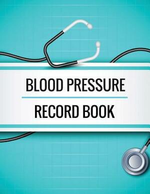 Blood Pressure Record Book: Blood Pressure Log Book with Blood Pressure Chart for Daily Personal Record and your health Monitor Tracking Numbers o by John North