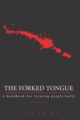 The Forked Tongue: A Handbook for Treating People Badly by Flagg